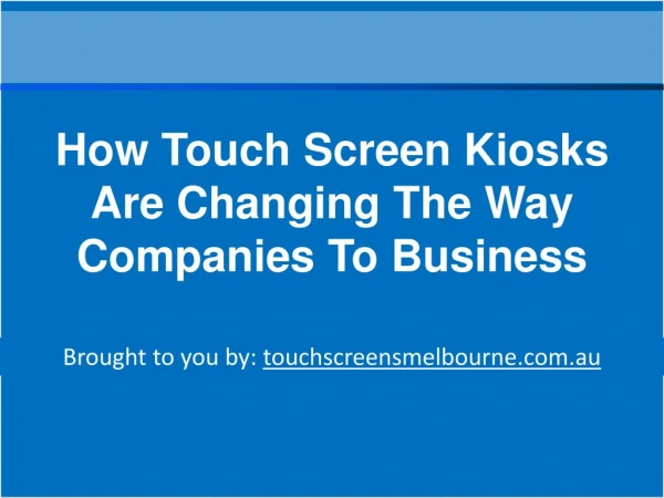 How Touch Screen Kiosks Are Changing The Way Companies To Bu
