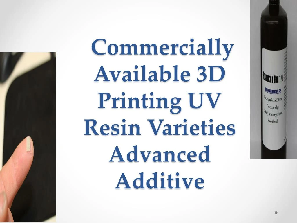 commercially available 3d printing uv resin varieties advanced additive