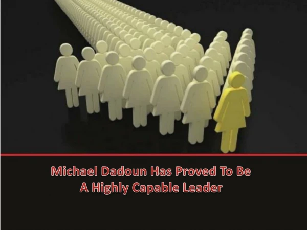 Michael Dadoun Has Proved To Be A Highly Capable Leader