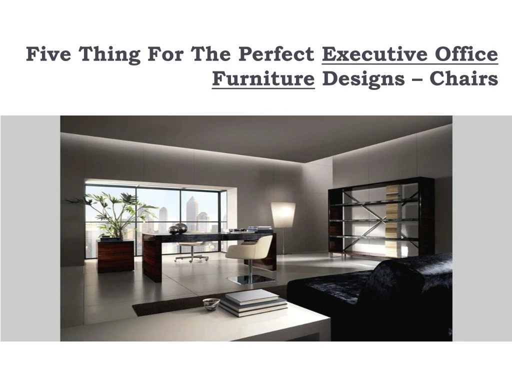 five thing for the perfect executive office furniture designs chairs
