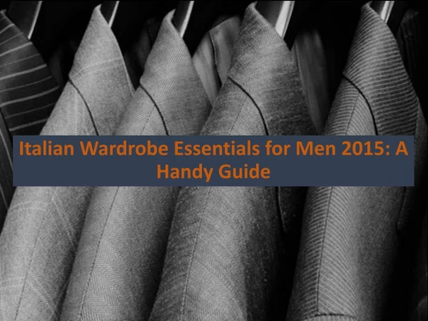 Italian Wardrobe Essentials for Men 2015 A Handy Guide
