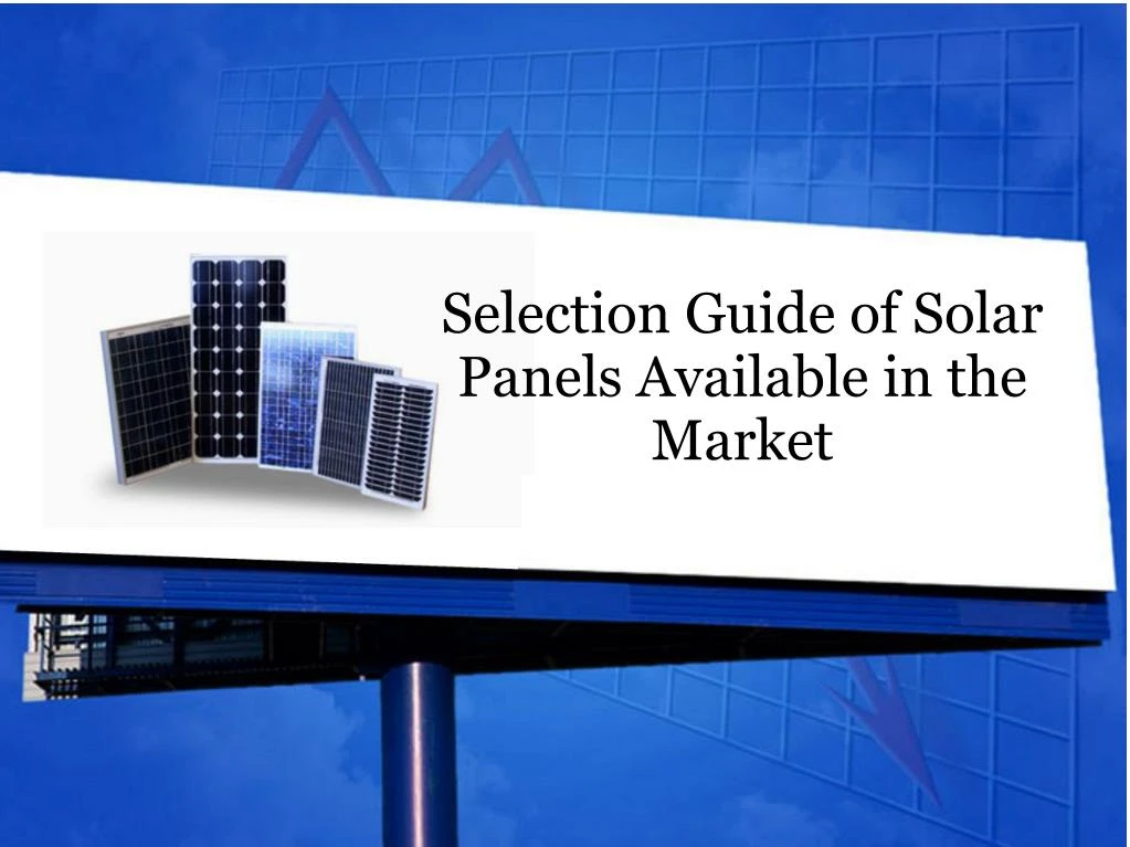 selection guide of solar panels available in the market