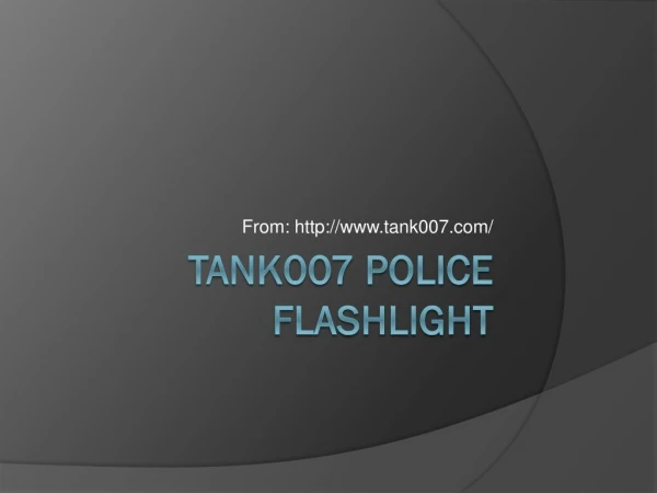 Tank007 Police Flashlight