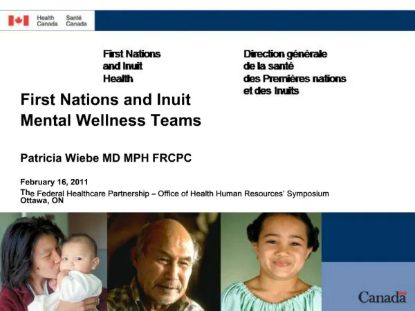 First Nations and Inuit Mental Wellness Teams Patricia Wiebe MD MPH FRCPC February 16, 2011 The Federal Healthcare