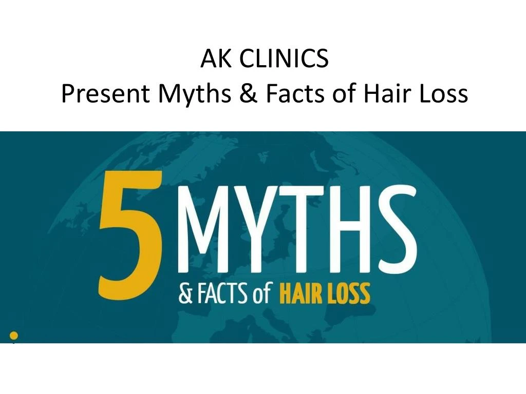 ak clinics present myths facts of hair loss