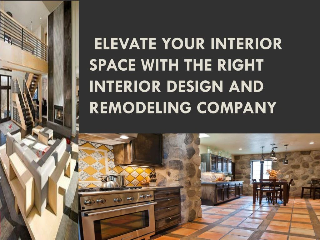 elevate your interior space with the right interior design and remodeling company