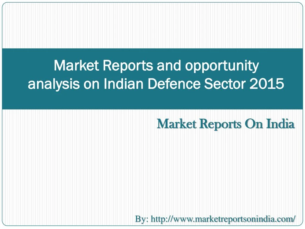 market reports and opportunity analysis on indian defence sector 2015