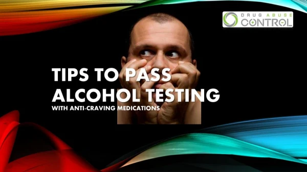 Tips to pass alcohol testing using anti-craving medication