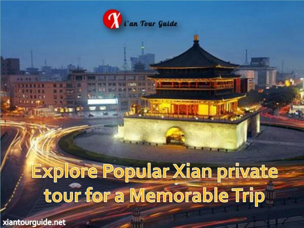 Explore popular xian private tour for a memorable trip