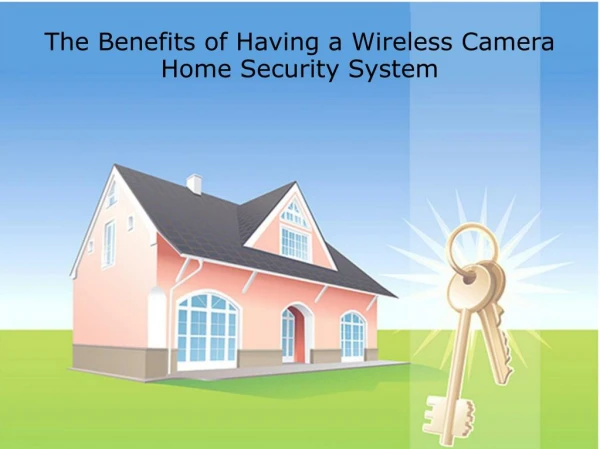 The Benefits of Having a Wireless Camera Home Security Syste