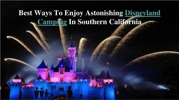 Best Ways To Enjoy Astonishing Disneyland Camping In Souther