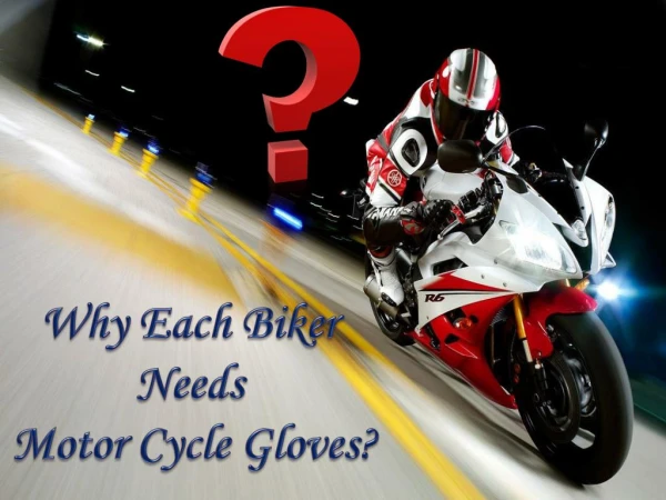 Why Each Biker Needs Motor Cycle Gloves?