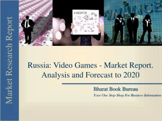 Russia: Video Games - Market Report. Analysis and Forecast