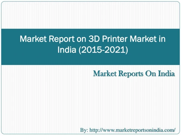 Market Report on 3D Printer Market in India (2015-2021)