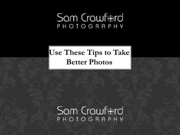 Use These Tips to Take Better Photos