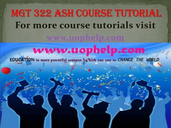 MGT 322 ASH COURSE Tutorial/UOPHELP