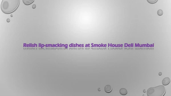 Relish lip-smacking dishes at Smoke House Deli Mumbai