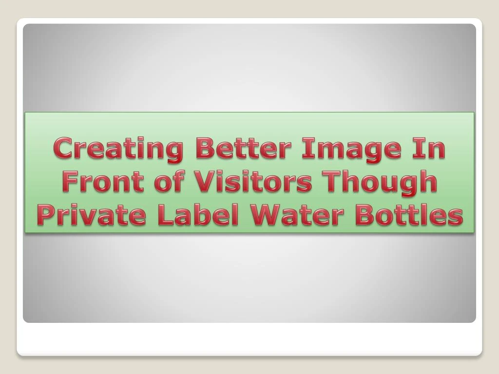 creating better image in front of visitors though private label water bottles