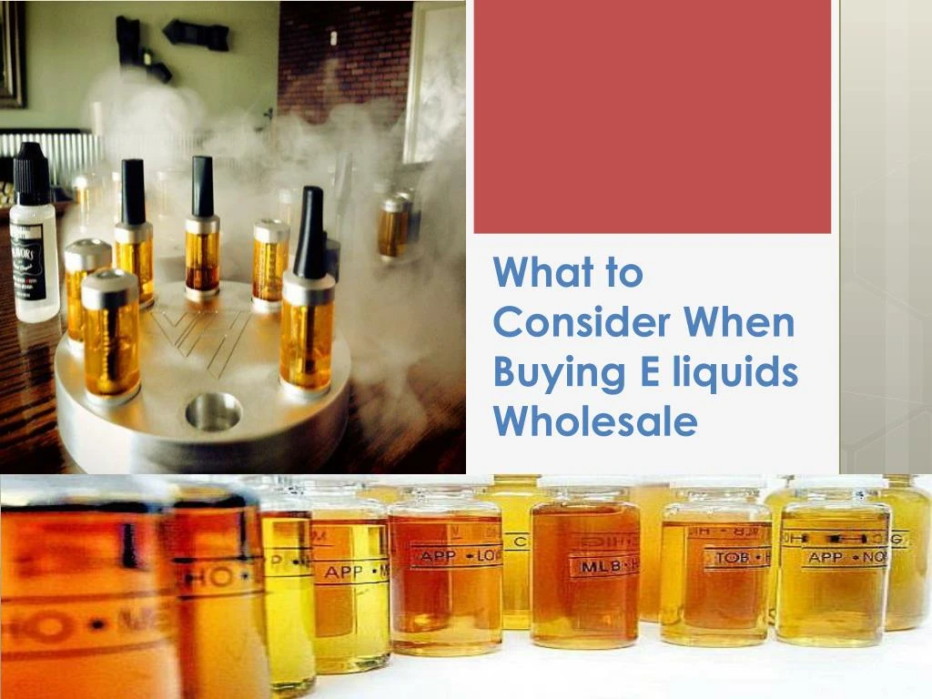 what to consider when buying e liquids wholesale
