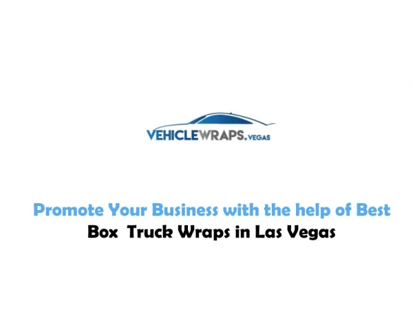 Promote Your Business with the help of Best Box Truck Wraps