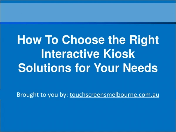 How To Choose the Right Interactive Kiosk Solutions for Your