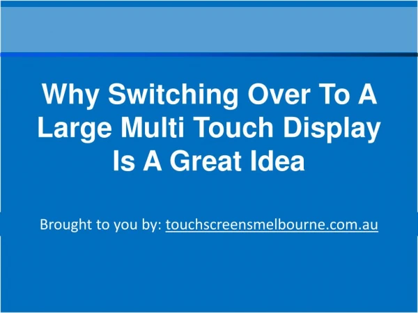 Why Switching Over To A Large Multi Touch Display Is A Great