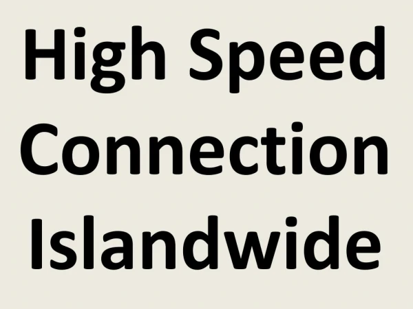 High Speed Connection Islandwide