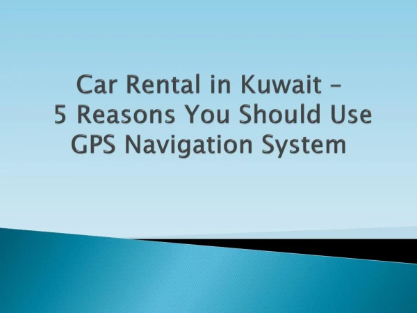 Kuwait Car Rentals - 5 Reasons You Should Use GPS Navigation