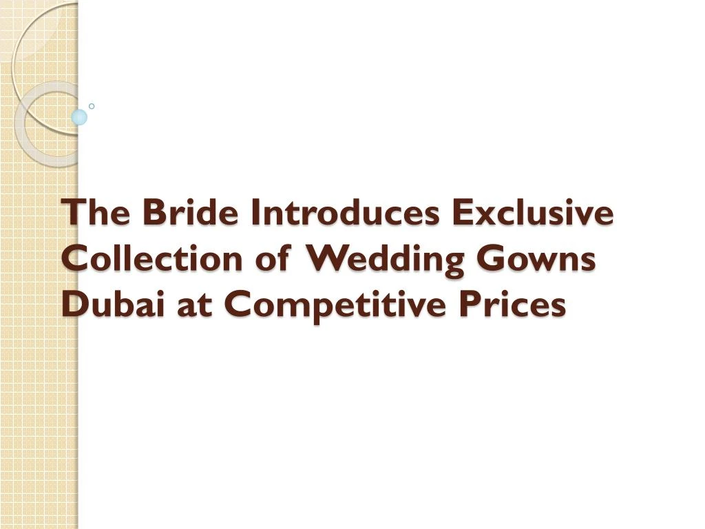 the bride introduces exclusive collection of wedding gowns dubai at competitive prices