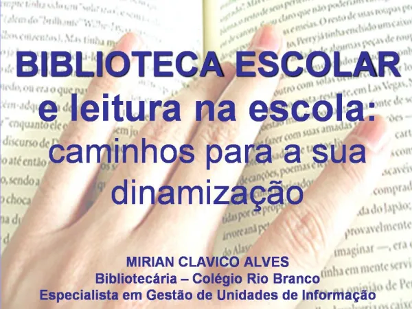 BIBLIOTECA ESCOLAR e leitura na escola: caminhos para a sua dinamiza o MIRIAN CLAVICO ALVES Bibliotec ria Col gio R