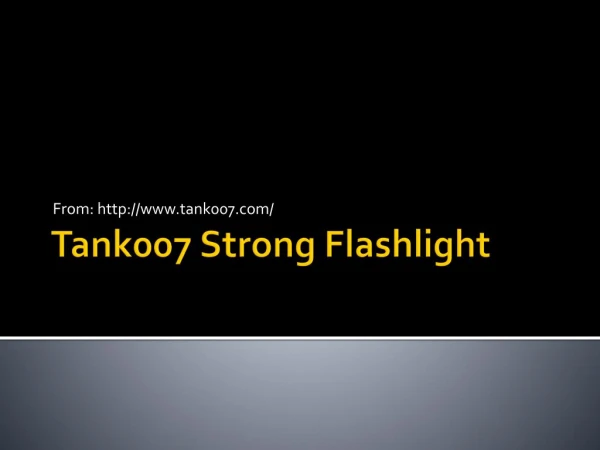 Tank007 strong flashlight