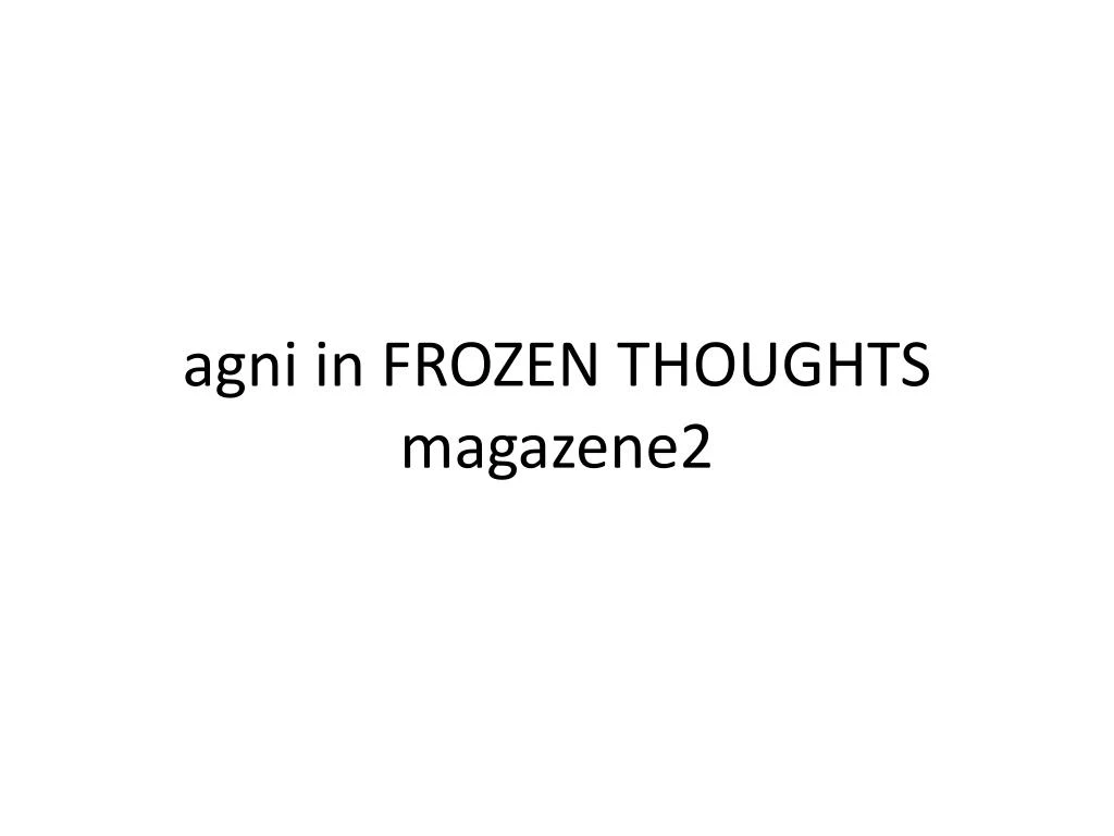 agni in frozen thoughts magazene2
