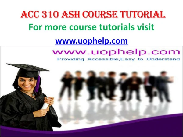 ACC 310 ASH COURSE TUTORIAL/ UOPHELP