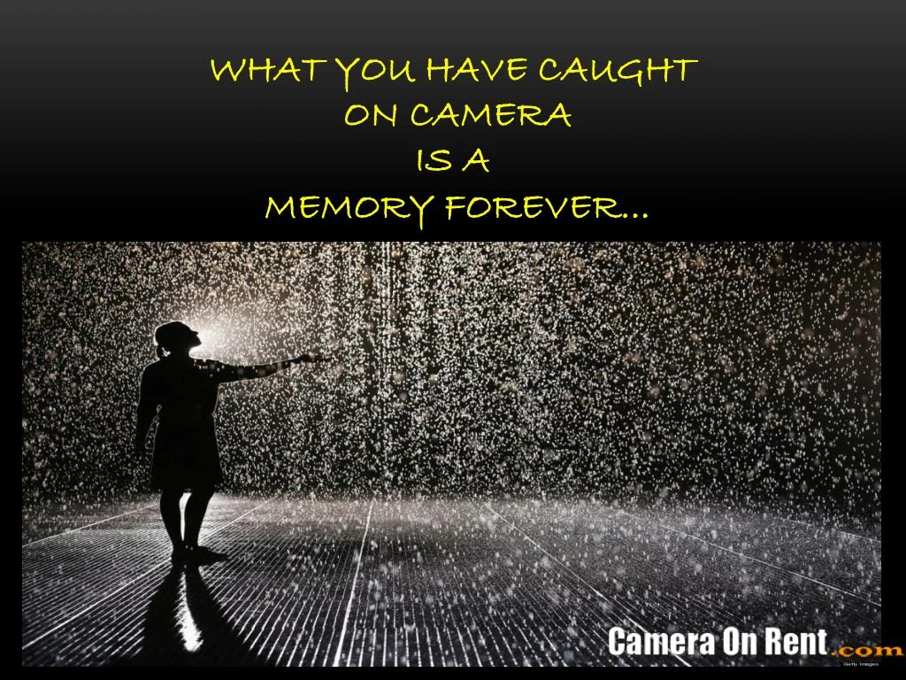 what you have caught on camera is a memory forever