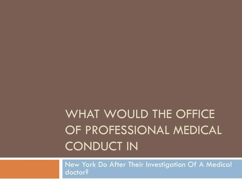 what would the office of professional medical conduct in