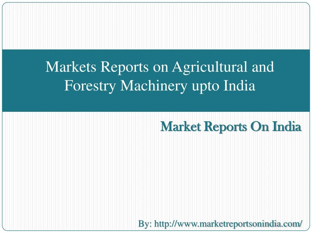 markets reports on agricultural and forestry machinery upto india