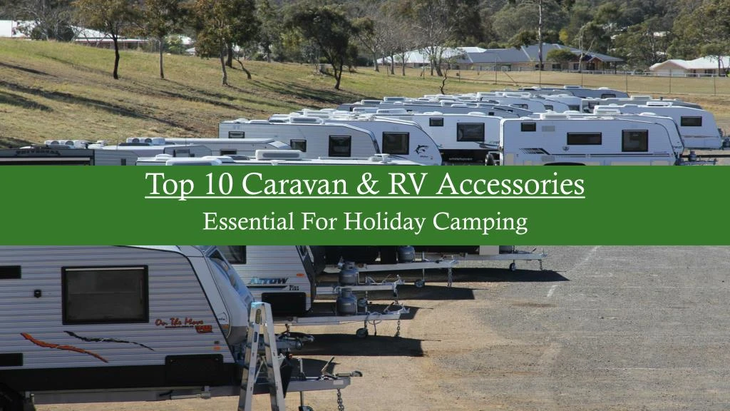 top 10 caravan rv accessories essential for holiday camping