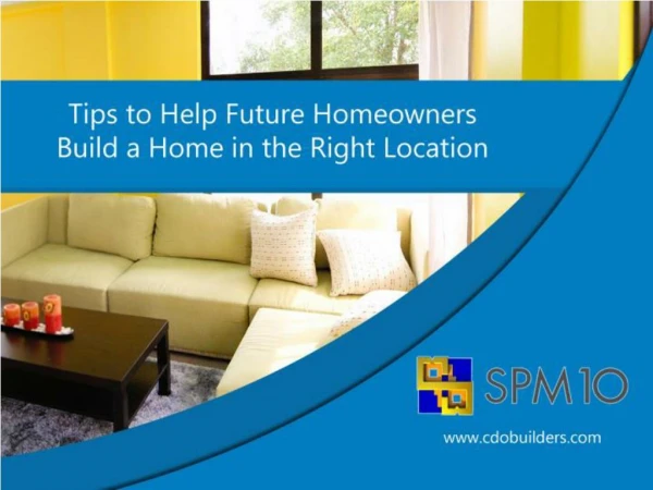 Tips to Help Future Homeowners Build a Home in the Right Loc