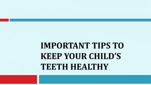 Important Tips to Keep Your Child’s Teeth Healthy