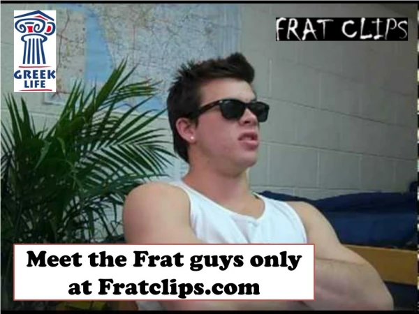 Meet the Frat guys only at Fratclips.com