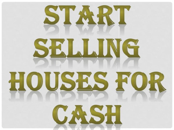 Start Selling Houses For Cash