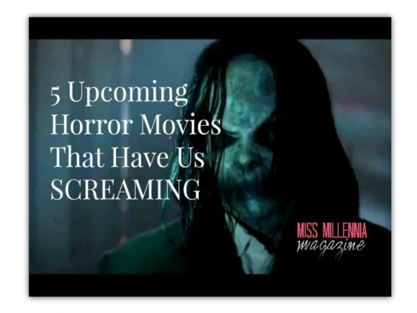 5 Upcoming Horror Movies That Have Us SCREAMING