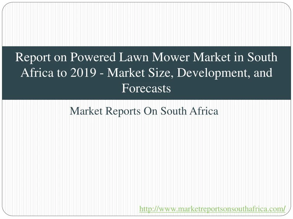 report on powered lawn mower market in south africa to 2019 market size development and forecasts