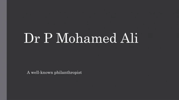 Dr P Mohamed Ali well known philanthropist.