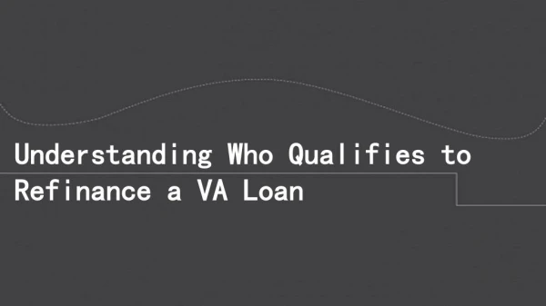 Understanding Who Qualifies To Refinance A VA Loan