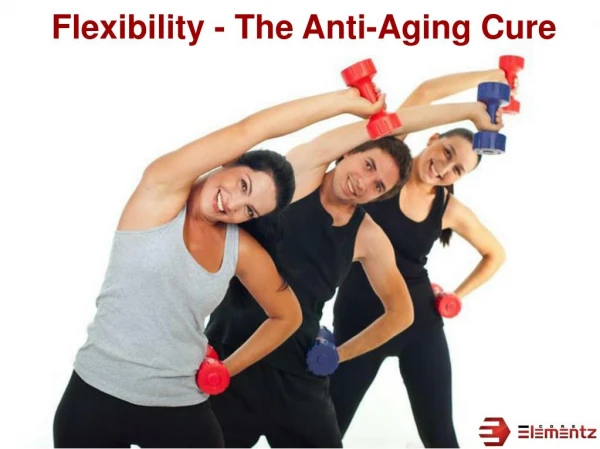Flexibility - The Anti-Aging Cure