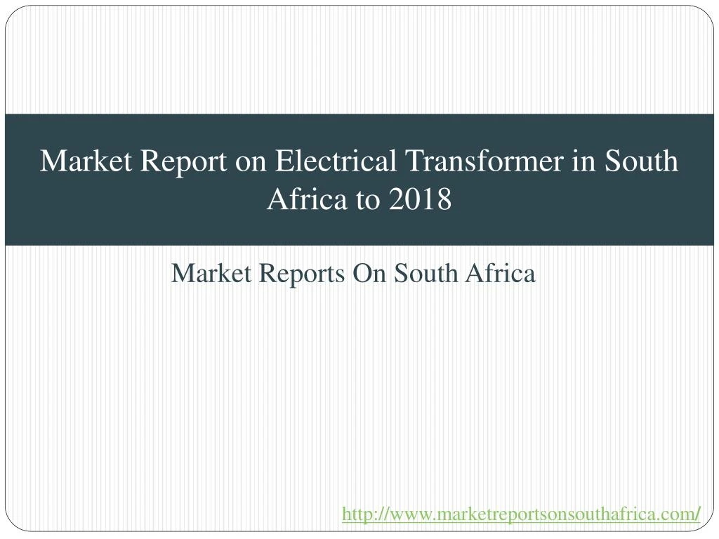 market report on electrical transformer in south africa to 2018