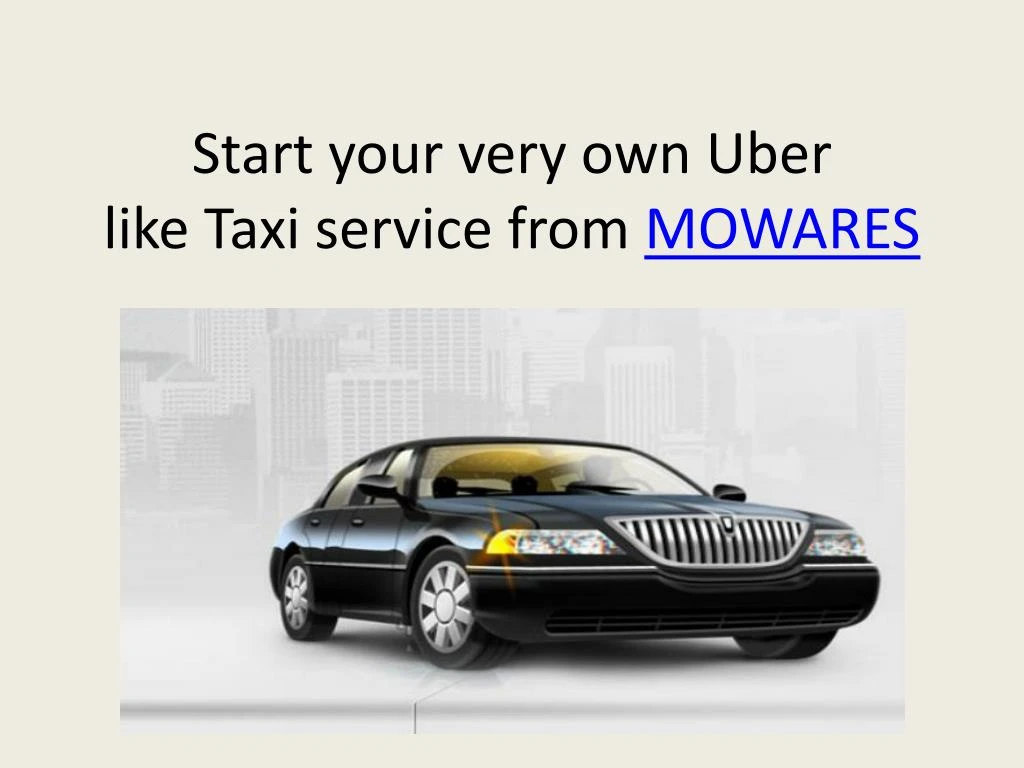 start your very own uber like taxi service from mowares