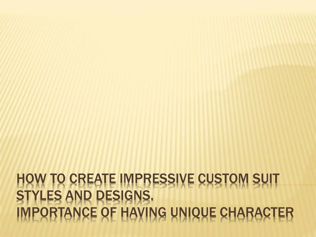 PPT - How to Create Impressive Custom Suit Styles and Designs - To ...