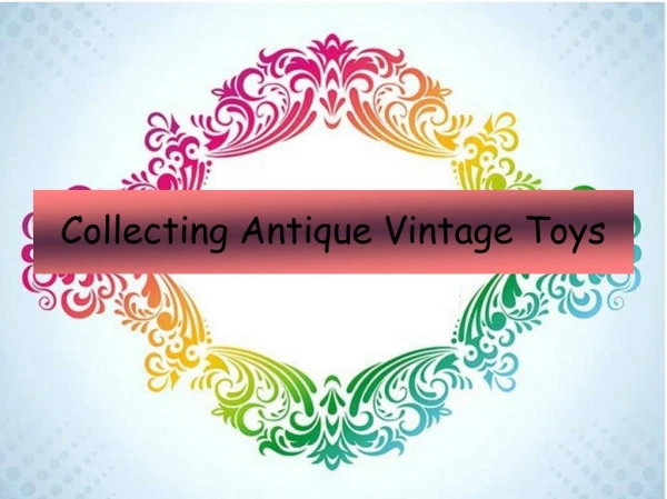 Collecting Antique Vintage Toys
